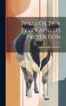 John Robbins Mohler - Texas Or Tick Fever And Its Prevention