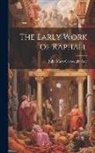 Julia Mary Cartwright Ady - The Early Work of Raphael