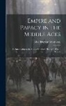 Alice Drayton Greenwood - Empire and Papacy in the Middle Ages: An Introduction to the Study of Medieval History for Use in Schools
