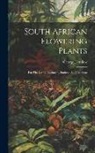 George Henslow - South African Flowering Plants: For The Use Of Begineers, Students And Teachers