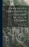 Ricardo S. Pereira - Documentos Sobre Limites De Los Estados-Unidos De Colombia