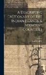John Crawfurd - A Descriptive Dictionary of the Indian Islands & Adjacent Countries