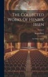 Henrik Ibsen - The Collected Works Of Henrik Ibsen: By William Archer]; Volume 7