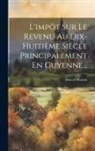 Marcel Marion - L'impôt Sur Le Revenu Au Dix-huitième Siècle Principalement En Guyenne
