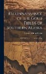 George Ferdinand Becker - Reconnaissance of the Gold Fields of Southern Alaska: With Some Notes On General Geology