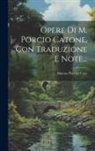 Marcus Porcius Cato - Opere Di M. Porcio Catone, Con Traduzione E Note
