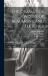 Francis Beaumont, John Fletcher, James Shirley - The Dramatick Works Of Beaumont And Fletcher: Chances. Tragedy Of Rollo, Duke Of Normandy. Wild-goose Chase. A Wife For A Month. Lovers' Progress. Pil