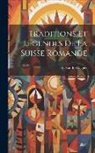 Alexandre Daguet - Traditions Et Légendes De La Suisse Romande