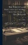 Andrew Mackay - The Theory and Practice of Finding the Longitude at Sea Or Land: To Which Are Added, Various Methods of Determining the Latitude of a Place, and Varia