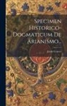 Jacob Cramer - Specimen Historico-dogmaticum De Arianismo