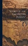 Anonymous - "Story of the Galveston Flood."