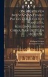 Ferdinand Verbiest, Peter Jozef Visschers - Onuitgegeven Brieven Van Eenige Paters Der Societeit Van Jesus, Missionarissen In China, Van De 17e En 18e Eeuw