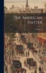 Anonymous - The American Hatter; Volume 45