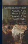 Emile Levasseur - Comparaison Du Travail À La Main Et Du Travail À La Machine