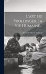 Christoph Wilhelm Hufeland - L'art De Prolonger La Vie Humaine
