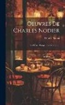 Charles Nodier - Oeuvres De Charles Nodier: Le Dernier Banquet Des Girondins