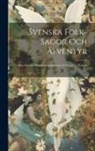 Anonymous - Svenska Folk-sagor Och Äfventyr: : Efter Muntlig Öfverlemning Samlade Och Utgifna, Volume 1