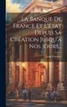 Louis Pommier (Avocat ). - La Banque De France Et L'état Depuis Sa Création Jusqu'à Nos Jours