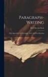 Fred Newton Scott - Paragraph-writing: With Appendices On Newspaper 'style' And Proof-reading