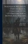 Charles Cahier, Arthur Martin - Nouveaux Mélanges D'archéologie, D'histoire Et De Littérature Sur Le Moyen Age, Volume 4