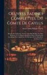 Anne Claude Philippe Caylus (Comte De) - Oeuvres Badines Complettes, Du Comte De Caylus: Histoire De Guillaume. Aventure Des Bals De Bois. Les Fêtes Roulantes, Et Les Regrets Des Petites Rues