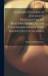 Johann Friedrich Zückert - Johann Friedrich Zückerts Systematische Beschreibung Aller Gesundbrunnen Und Bäder Deutschlands