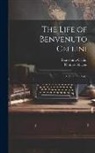 Benvenuto Cellini, Thomas Nugent - The Life of Benvenuto Cellini: A Florentine Artist