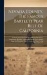 Anonymous - Nevada County, The Famous Bartlett Pear Belt Of California: Its Horticultural Resources, Healthfulness Of Climate, Temperature, Rainfall, Topography