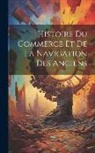 Anonymous - Histoire Du Commerce Et De La Navigation Des Anciens