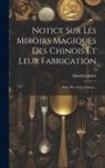 Stanislas Julien - Notice Sur Les Miroirs Magiques Des Chinois Et Leur Fabrication: Extr. Des Livres Chinois