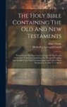 Adam Clarke, Methodist Episcopal Church - The Holy Bible Containing The Old And New Testaments: Printed From The Most Correct Copies Of The Present Authorized Translation Including The Margina
