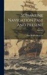 Alan Hughes Burgoyne - Submarine Navigation Past And Present; Volume 1