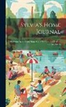 Anonymous - Sylvia's Home Journal: For Home Reading and Home Use, of Tales, Stories, Fashion, and Needlework
