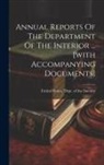 United States Dept of the Interior - Annual Reports Of The Department Of The Interior ... [with Accompanying Documents]