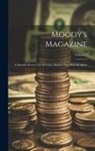 Anonymous - Moody's Magazine: A Monthly Review For Investors, Bankers And Men Of Affairs; Volume 5