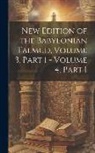 Anonymous - New Edition of the Babylonian Talmud, Volume 3, part 1 - volume 4, part 1