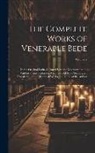 Anonymous - The Complete Works of Venerable Bede: In the Original Latin, Collated With the Manuscripts and Various Printed Editions, Accompanied by a New English