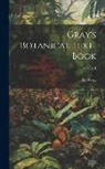 Asa Gray - Gray's Botanical Text-Book; Volume 1
