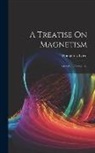 Humphrey Lloyd - A Treatise On Magnetism: General and Terrestrial