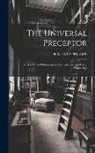 Richard Phillips - The Universal Preceptor: Being a General Grammar of Arts, Sciences, and Useful Knowledge