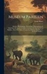 Louis Huart - Muséum Parisien: Histoire Physiologique, Pittoresque, Philosophique Et Grotesque De Toutes Les Bêtes Curieuses De Paris Et De La Banlie