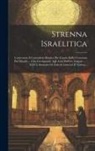 Anonymous - Strenna Israelitica: Contenente Il Calendario Ebraico Per L'anno Dalla Creazione Del Mondo ... Che Corrisponde Agli Anni Dell'êra Volgare
