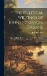 John Dickinson - The Political Writings of John Dickinson, Esquire: The Speech of John Dickinson ... May 24Th, 1764 ... Praying the King for a Change of the Government