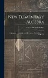 Horatio Nelson Robinson - New Elementary Algebra: Containing the Rudiments of the Science: For Schools and Academies