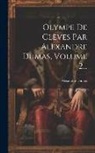 Alexandre Dumas - Olympe De Clèves Par Alexandre Dumas, Volume 2