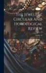 Anonymous - The Jewelers' Circular And Horological Review; Volume 38