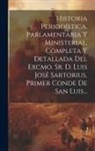 Anonymous - Historia Periodística, Parlamentaria Y Ministerial, Completa Y Detallada Del Excmo. Sr. D. Luis José Sartorius, Primer Conde De San Luis