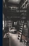 Albert Cim - Le Livre: Historique--Fabrication--Achat--Classement--Usage Et Entretien