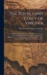 Royal Land Company Of Virginia - The Royal Land Com'y Of Virginia: Its Purposes And Charters: Its Anthracite Coal, Iron Ore, Other Mineral Timber Lands: And Its Narrow-guage Railroads
