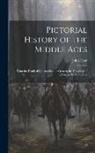 John Frost - Pictorial History of the Middle Ages: From the Death of Constantine the Great to the Discovery of America by Columbus